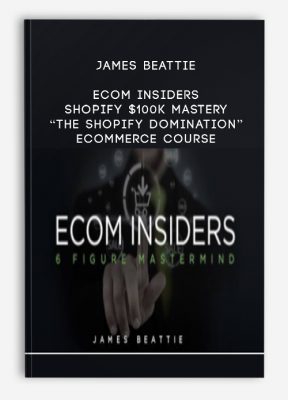 Ecom Insiders - Shopify $100k Mastery "The Shopify Domination" Ecommerce Course from James Beattie