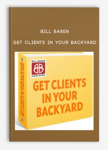 Bill Baren – Get Clients in Your Backyard