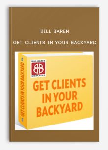 Bill Baren – Get Clients in Your Backyard