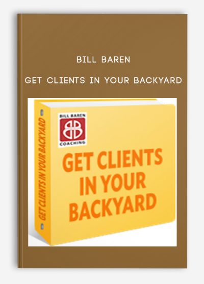 Bill Baren – Get Clients in Your Backyard