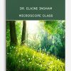 Dr. Elaine Ingham – Microscope Class