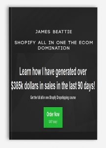 James Beattie – Shopify All in One The Ecom Domination