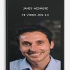 James Wedmore – FB Video Ads 2.0