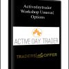 Workshop: Unusual Options from Activedaytrader