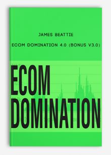James Beattie – Ecom Domination 4.0 (BONUS V3.0)
