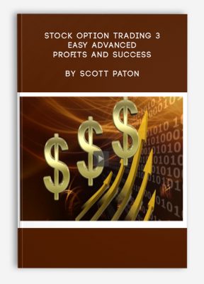 Stock Option Trading 3 – Easy Advanced Profits and Success by Scott Paton