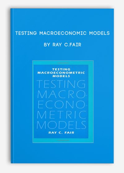 Testing Macroeconomic Models by Ray C.Fair
