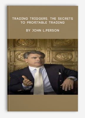 Trading Triggers. The Secrets to Profitable Trading by John L.Person