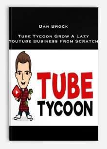 Dan Brock – Tube Tycoon Grow A Lazy YouTube Business From Scratch