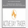 Activedaytrader – 3 Important Ways to Manage Your Options Position