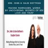Drs. John & Julie Gottman - Making Marriages, Works by Uncovering, Secrets of Sex, Love and Trust