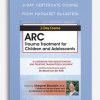 2-Day Certificate Course ARC Trauma Treatment For Children and Adolescents from from Margaret Blaustein