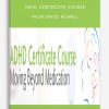ADHD Certificate Course Moving Beyond Medication from David Nowell, Ph