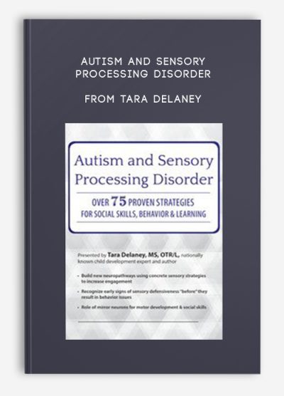 Autism and Sensory Processing Disorder Over 75 Proven Strategies for Social Skills, Behavior and Learning from Tara Delaney