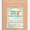 Building Social, Emotional and Cognitive Development in Children from Susan Hamre
