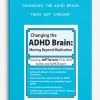 Changing the ADHD Brain Moving Beyond Medication, Behavior Management from Jeff Tarrant