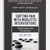 Shifting Pain with Wholistic Interventions Exploring the Evidence from Betsy Shandalov