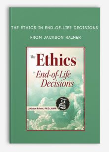 The Ethics in End-of-Life Decisions from Jackson Rainer