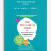 The Whole-Brain Child 12 Revolutionary Strategies to Nurture a Child's Developing Mind from Daniel J