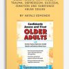 Confidently Assess and Treat Older Adults with Anxiety, Trauma, Depression, Suicidal Ideation and Substance Abuse Issues by Natali Edmonds