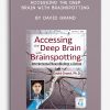 Accessing the Deep Brain with Brainspotting by David Grand