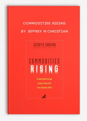 Commodities Rising by Jeffrey M.Christian