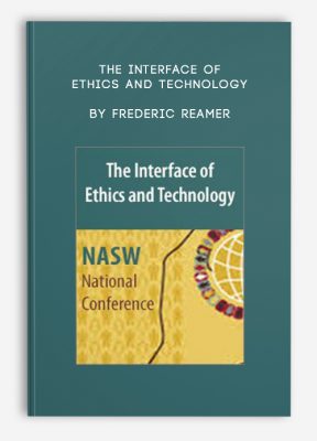 The Interface of Ethics and Technology by Frederic Reamer