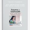 Trauma & Telehealth Dual Certification Course - ERIC GENTRY (Online Course)