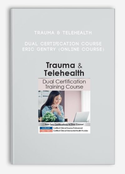 Trauma & Telehealth Dual Certification Course - ERIC GENTRY (Online Course)