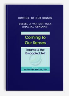 Coming to Our Senses - BESSEL A VAN DER KOLK (Digital Seminar)