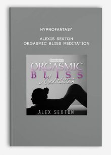 Hypnofantasy – Alexis Sexton - Orgasmic Bliss Meditation