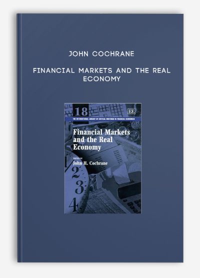 John Cochrane – Financial Markets and the Real Economy