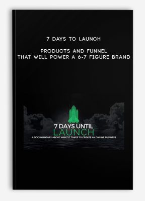 7 Days to Launch – Products and Funnel that will power a 6-7 Figure Brand