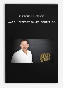Fletcher Method – Aaron – Perfect Sales Script 2.0