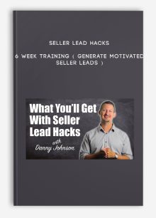 Seller Lead Hacks – 6 Week Training ( Generate Motivated Seller Leads )