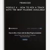 Francois – Module 4 – How to Mix a Track with the Best Plugins Available