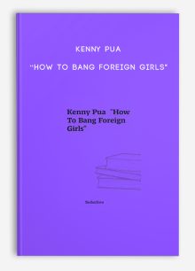 Kenny Pua “How To Bang Foreign Girls"
