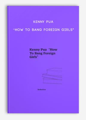 Kenny Pua “How To Bang Foreign Girls"