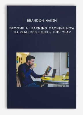 Brandon Hakim – Become a Learning Machine How to Read 300 Books This Year