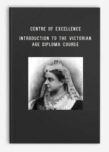 Centre of Excellence – Introduction to the Victorian Age Diploma Course