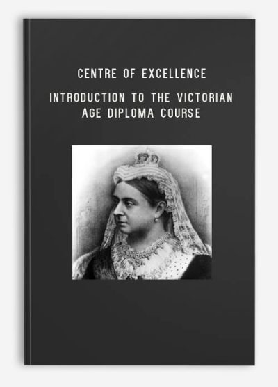 Centre of Excellence – Introduction to the Victorian Age Diploma Course