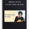 Improvise for Real – IFR Video Course for Guitar