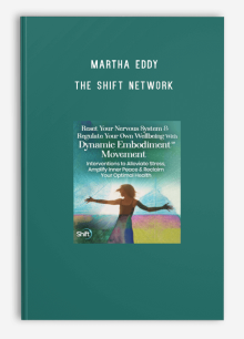 Martha Eddy – The Shift Network – Reset Your Nervous System & Regulate Your Own Wellbeing With Dynamic Embodiment℠ Movement
