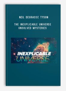 Neil deGrasse Tyson – The Inexplicable Universe – Unsolved Mysteries