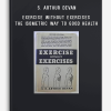 S. Arthur Devan – Exercise Without Exercises – The Isometric Way to Good Health