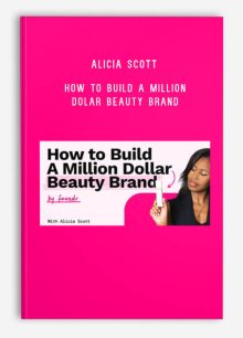 Alicia Scott – How To Build A Million Dolar Beauty Brand