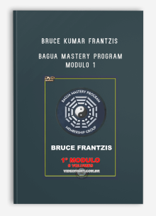 BRUCE KUMAR FRANTZIS – BAGUA MASTERY PROGRAM – MODULO 1