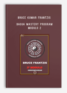 BRUCE KUMAR FRANTZIS – BAGUA MASTERY PROGRAM – MODULO 2