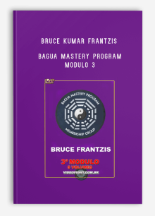 BRUCE KUMAR FRANTZIS – BAGUA MASTERY PROGRAM – MODULO 3