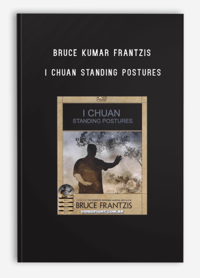 BRUCE KUMAR FRANTZIS – I CHUAN STANDING POSTURES